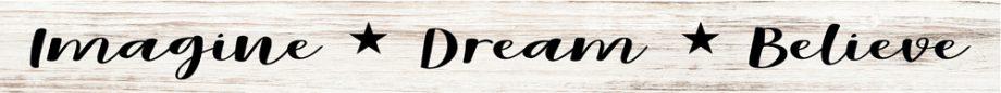 Imagine Dream Believe - Shelf Sign