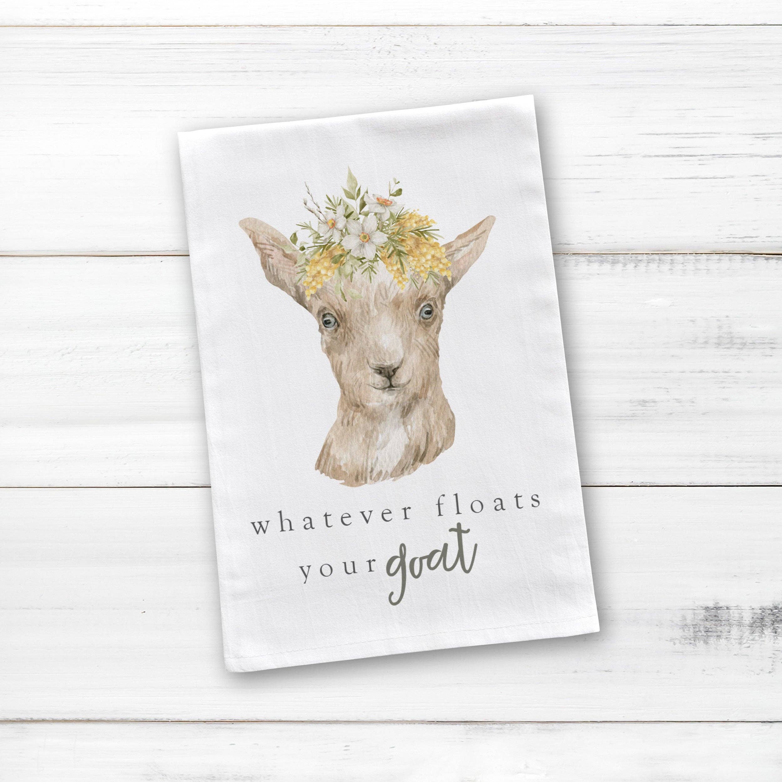 Whatever Floats Your Goat Tea Towel
